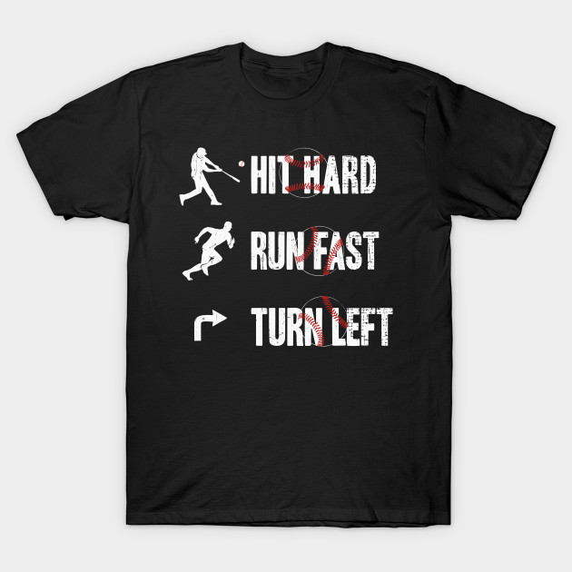 Hit Hard Run Fast Turn Left Baseball Shirts Hit Hard Run Fast Turn